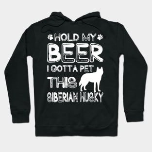 Holding My Beer I Gotta This Siberian Husky Hoodie